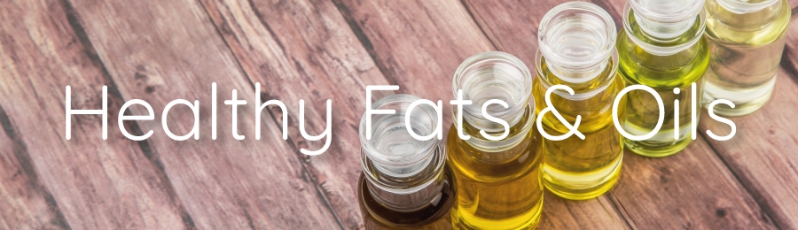 Healthy Fats & Oils